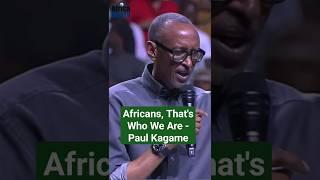 Africans, That's Who We Are | Paul Kagame