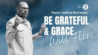 Be Grateful and Grace Will Flow | Pastor Joshua McCauley | Rhema Bible Church