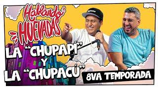 HABLANDO HUEVADAS - Octava Temporada ["LA CHUPAPÍ Y LA CHUPACÚ"]