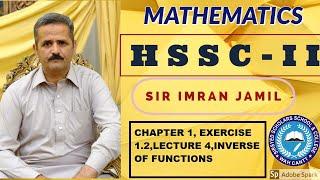 HSSC II | EXERCISE 1.2 |LECTURE 4 |INVERSE OF A FUNCTIONS |IMRAN JAMIL