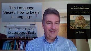 106 The Language Secret | John Stedman | How to learn a language.Or How to Speak 10 Languages. Badly