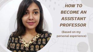 How to become an Assistant Professor ( based on my personal experience and research)