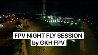 FPV NIGHT FLY SESSION - GKH FPV