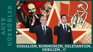 AGYR GÜRRÜŇLER | Sosializm, Kommunizm, Deletantizm, Debilizm...!?