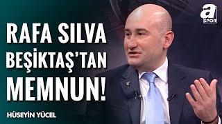 Hüseyin Yücel: "Rafa Silva Beşiktaş'ta Olmaktan Gayet Memnun!" / A Spor / Gündem Özel / 27.12.2024