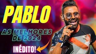 PABLO AS MELHORES 2024  -【ATUALIZADO】- PABLO ARROCHA  l PABLO 20 ANOS l AS MAIS TOCADAS PABLO 2024