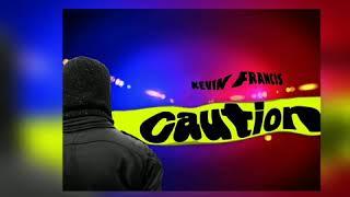 Kevin Francis  Caution (official Audio )