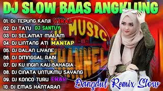 DJ ANGKLUNG SLOW FULL BASS TERBARU 2021 || DJ TEPUNG KANJI, DJ TATU | DJ DANGDUT LAWAS