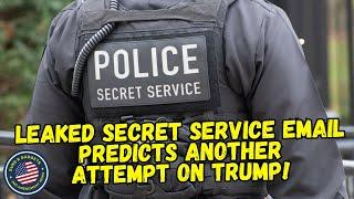 LEAKED SECRET SERVICE EMAIL Predicts Another Attempt On Trump!