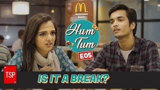 TSP's Hum Tum | E05 : Is it a break?