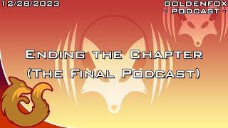 Ending the Chapter (The Final Podcast) | GoldenFox Podcast