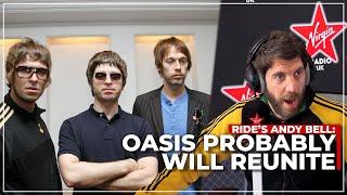 Ride's Andy Bell says Oasis probably WILL get back together 