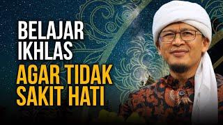 BELAJAR IKHLAS AGAR HATI TENANG DAN TIDAK SAKIT HATI