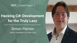 Hacking C#: Development for the Truly Lazy - Simon Painter - NDC Copenhagen 2022