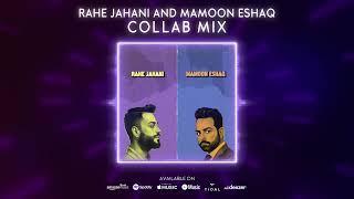 Rahe Jahani and Mamoon Eshaq - Collab Mix Official Release 2023