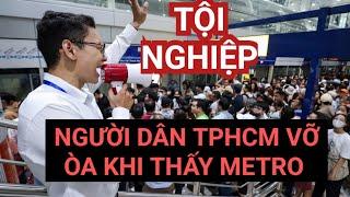 Tội Nghiệp khi người dân TPHCM tận mắt thấy METRO lần đầu trong đời 