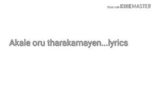 Akale oru tharakamayen. ...Lyrics 