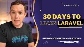 30 Days to Learn Laravel, Ep 08 - Introduction to Migrations