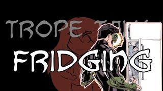 Trope Talk: Fridging