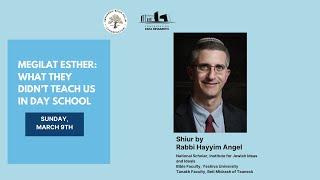 "Megillat Esther: What they didn't teach you in Day School- Shiur by Rabbi Hayyim Angel. 3.9.25