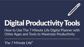 Digital Productivity Tools: How to Use The 7 Minute Life Digital Planner to Maximize Productivity