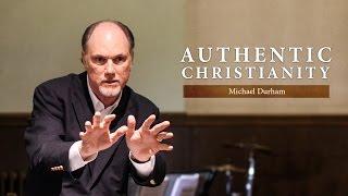 Authentic Christianity - Michael Durham