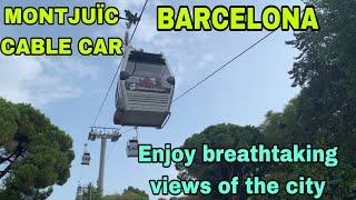 THE MONTJUÏC CABLE CAR || TAKE A RIDE WITH PANORAMIC CITY VIEWS .