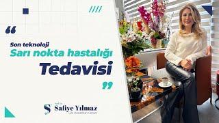 Sarı Nokta Hastalığı Tedavisinde Yeni Cihaz! - Prof. Dr. Safiye Yılmaz