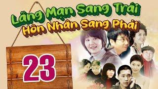 LÃNG MẠNG SANG TRÁI, HÔN NHÂN SANG PHẢI - TẬP 23 │ Phim Thuyết Minh Tình Cảm Gia Đình Hay Nhất 2024