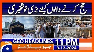 Good news for Hajj pilgrims: Hajj Applications 2025 | Geo News 11 PM Headlines (Dec 3, 2024)