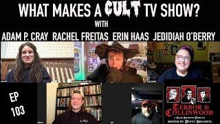 Terror at Collinwood Ep 103: What Makes a Cult Show?  Adam Cray Rachel Freitas Erin Haas Jed O’Berry