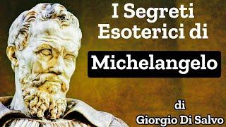 I SEGRETI ESOTERICI DI MICHELANGELO di Giorgio Di Salvo