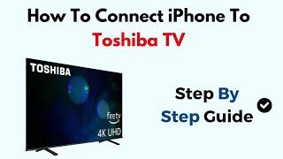 How To Connect iPhone To Toshiba TV