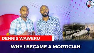 WHY I BECAME A MORTICIAN-DENNIS WAWERU ARMSTRONG