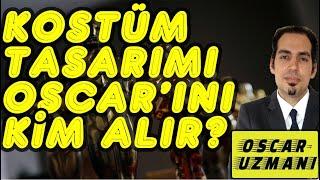 KOSTÜM TASARIMI OSCAR'INI KİM ALIR?