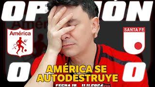 ¡AUTODESTRUCCIÓN! ️ Análisis América de Cali 0 vs Santa Fe 0 | Fecha 18 Liga Betplay 2024 II