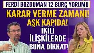 Ferdi Bozduman 12 burç yorumu Karar verme zamanı! Beklenen Aşk kapıda İkili ilişkilerde buna dikkat