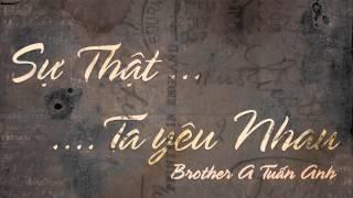 Sự Thật Ta Yêu Nhau - Brother A Tuấn Anh