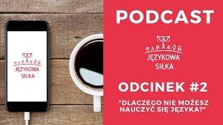  DLACZEGO NIE MOŻESZ NAUCZYĆ SIĘ JĘZYKA OBCEGO? - PODCAST JĘZYKOWA SIŁKA #2 