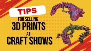 Tips for Selling 3D Prints at Craft Shows!