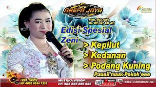 EDISI SPESIAL ZENI  // KEPILUT - KEDANAN - PODANG KUNING // NEW AREFA JAYA CAMPURSARI