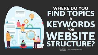 Where Do You Find Topics And Keywords For Website Structure?