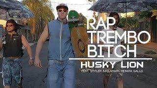 Husky Lion feat. Stifler Kallahari  parte Renata Gallo - RAP TREMBO BITCH (Video-Clipe Oficial)