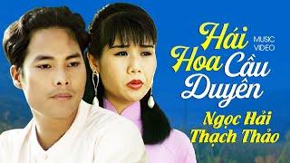 HÁI HOA CẦU DUYÊN - Ngọc Hải ft. Thạch Thảo | Official Music Video