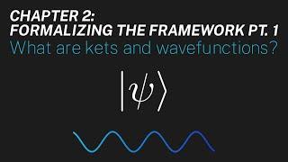 Ch 2: What are kets and wavefunctions? | Maths of Quantum Mechanics