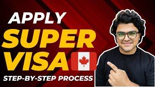How to Apply for a Super Visa for Parents | Step-by-Step Guide | Canada | 2024