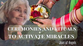 Rituals and Ceremonies For Miracle Manifestations with Joan of Angels