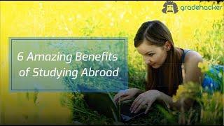 Amazing Benefits of Studying Abroad | Gradehacker