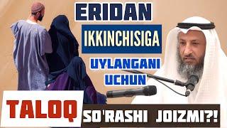 ERIDAN IKKINCHIGA UYLANGANI UCHUN TALOQ SO'RASHI JOIZMI?! | SHAYX USMON AL- XOMIS