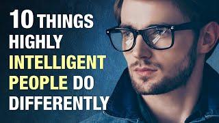 10 Things Highly Intelligent People Do Differently